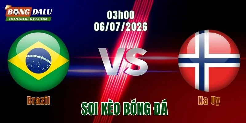 Soi kèo Brazil vs Na Uy, 03h00 ngày 6/7: Samba gặp thử thách Bắc Âu